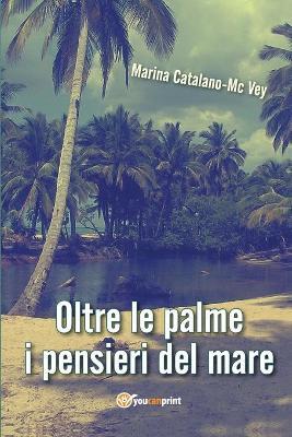 Oltre le palme i pensieri del mare - Marina Catalano-McVey - copertina