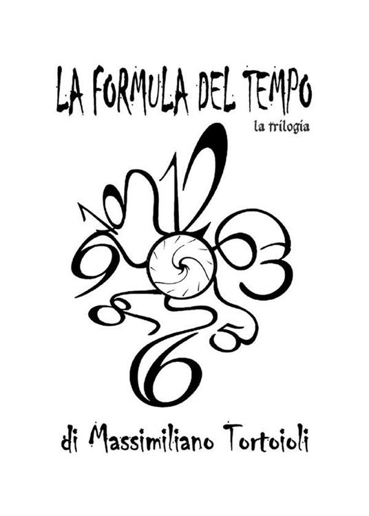 La formula del tempo. La trilogia - Massimiliano Tortoioli - ebook
