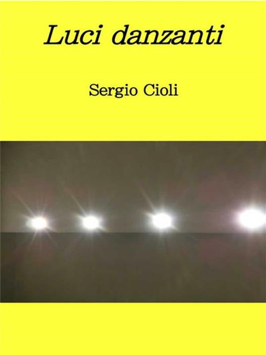 Luci danzanti - Sergio Cioli - ebook