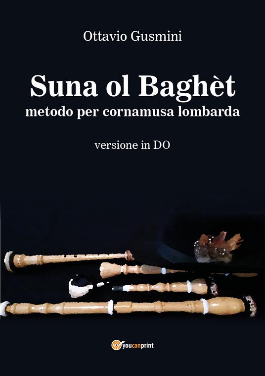 Suna ol baghèt. Metodo per cornamusa lombarda. Versione in do - Ottavio Gusmini - copertina