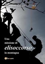 Una missione di elisoccorso in montagna. Ediz. illustrata