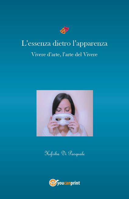 L' essenza dietro l'apparenza. Vivere d'arte, l'arte nel vivere - Hefsiba Di Pasquale - copertina