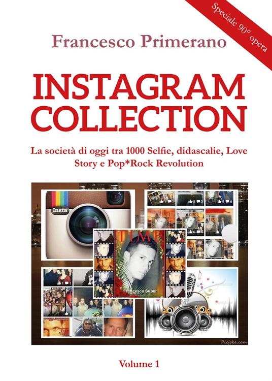 Instagram collection. La società di oggi tra 1000 selfie, didascalie, love story e pop-rock revolution. Vol. 1 - Francesco Primerano - copertina