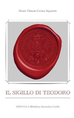 Il sigillo di Teodoro - Maria Vittoria Cavina Saporetti - copertina