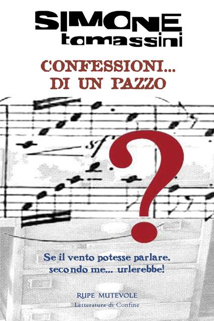 Confessioni... di un pazzo. Se il vento potesse parlare, secondo me... urlerebbe! - Simone Tomassini - copertina