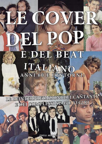 Le cover del pop e del beat italiano anni 60 e dintorni: le reinterpretazioni dei cantanti e dei complessi su 45 e 33 giri - Circolo amici del vinile - copertina