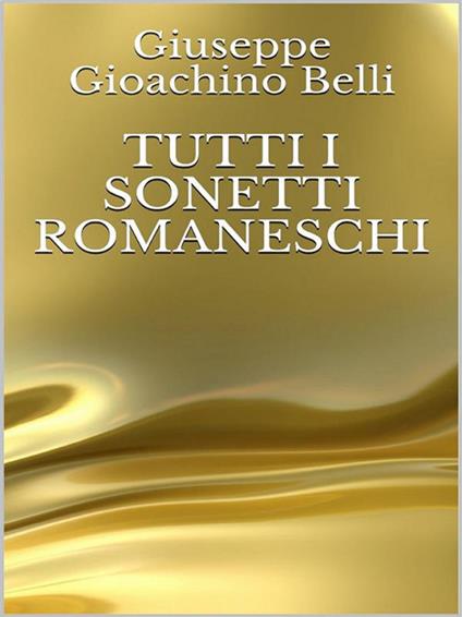 Tutti i sonetti romaneschi - Gioachino Belli - ebook