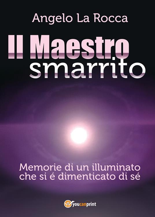 Il maestro smarrito (Memorie di un illuminato che si è dimenticato di sé) - Angelo La Rocca - copertina