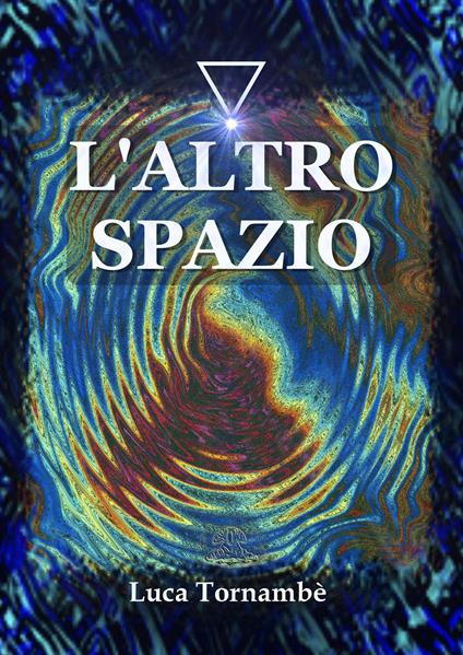 L' altro spazio. Ediz. illustrata - Luca Tornambè - copertina