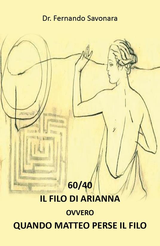 60/40. Il filo di Arianna ovvero quando Matteo ha perso il filo - Fernando Savorana - copertina