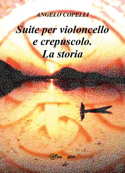 Suite per violoncello e crepuscolo. La storia - Angelo Copelli - copertina