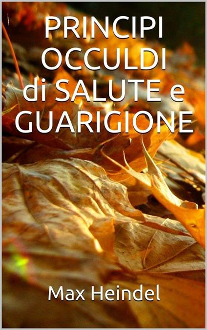 Principi occulti di salute e guarigione - Max Heindel - ebook