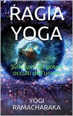 Raja Yoga. Sviluppo dei poteri occulti dell'uomo