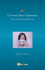 L' essenza dietro l'apparenza. Vivere d'arte, l'arte nel vivere