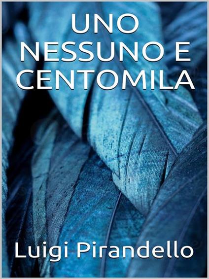 Uno, nessuno e centomila - Luigi Pirandello - ebook