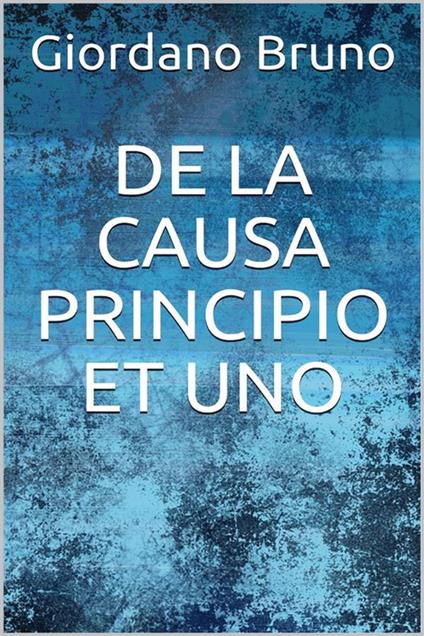 De la causa, principio et uno - Giordano Bruno - ebook