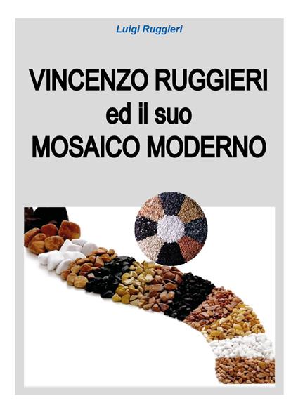 Vincenzo Ruggieri ed il suo mosaico moderno - Luigi Ruggieri - copertina