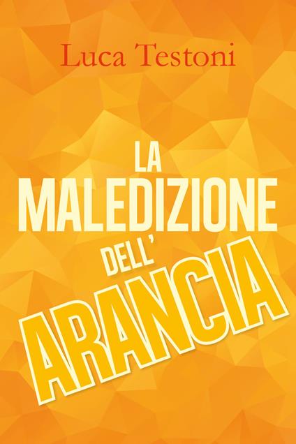 La maledizione dell'arancia - Luca Testoni - copertina