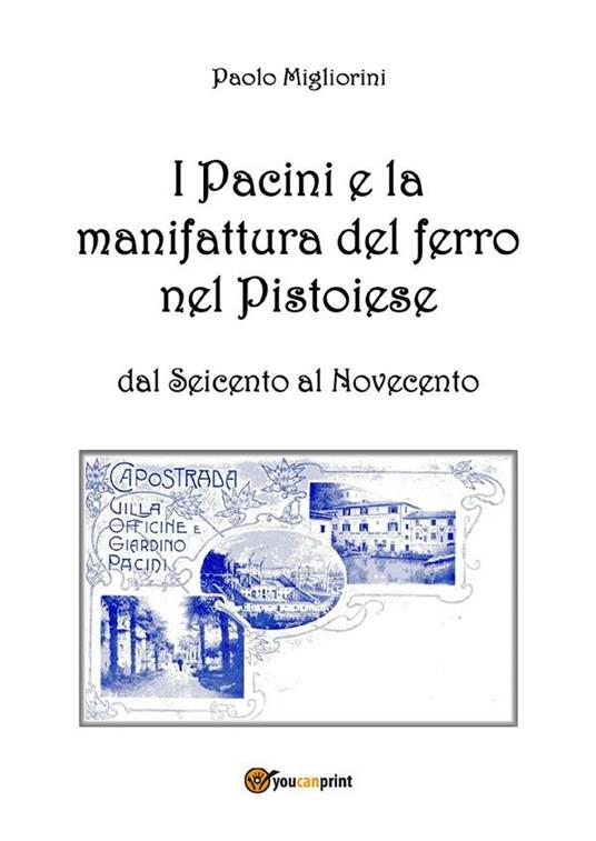 I Pacini e la manifattura del ferro nel pistoiese dal Seicento al Novecento - Paolo Migliorini - ebook