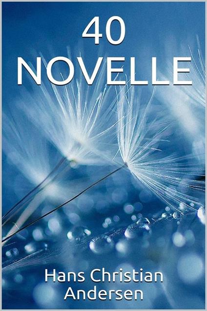 40 novelle - Hans Christian Andersen - ebook