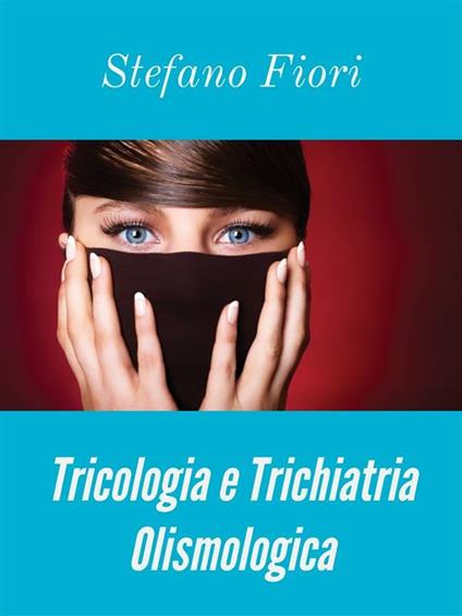 Tricologia e trichiatria olismologica - Stefano Fiori - ebook