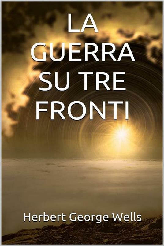 La guerra su tre fronti - Herbert George Wells - ebook