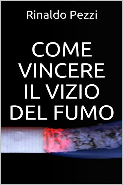 Come vincere il vizio del fumo - Rinaldo Pezzi - ebook