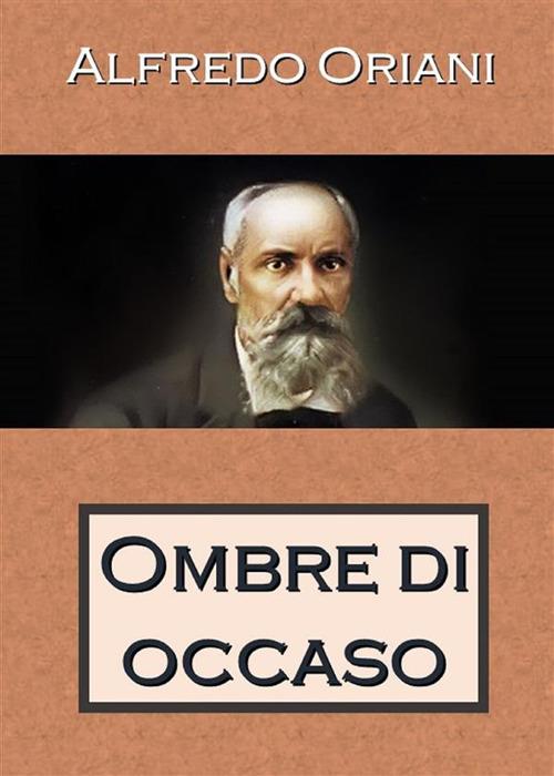 Ombre di Occaso - Alfredo Oriani - ebook