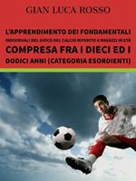 L' apprendimento dei fondamentali individuali del gioco del calcio riferito a ragazzi in età compresa fra i dieci ed i dodici anni (Categoria Esordienti)