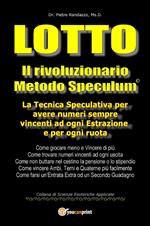 Lotto. Il rivoluzionario metodo speculum. La tecnica speculativa per avere numeri sempre vincenti ad ogni estrazione e per ogni ruota