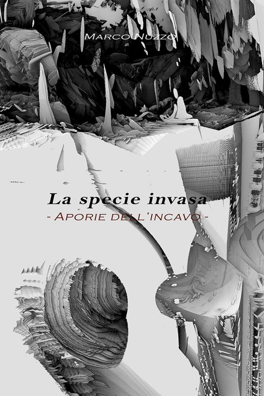 La specie invasa. Aporie dell'incavo - Marco Nuzzo - copertina