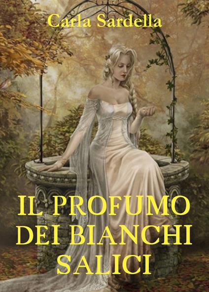 Il profumo dei bianchi salici - Carla Sardella - copertina