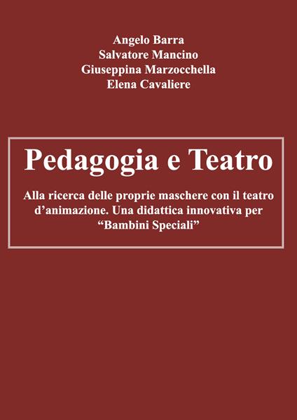 Pedagogia e teatro. Alla ricerca delle proprie maschere con il teatro d'animazione. Una didattica innovativa per «bambini speciali» - Angelo Barra,Salvatore Mancino,Giuseppina Marzocchella - copertina