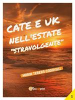 Cate e Uk nell'estate «stravolgente». Vol. 1