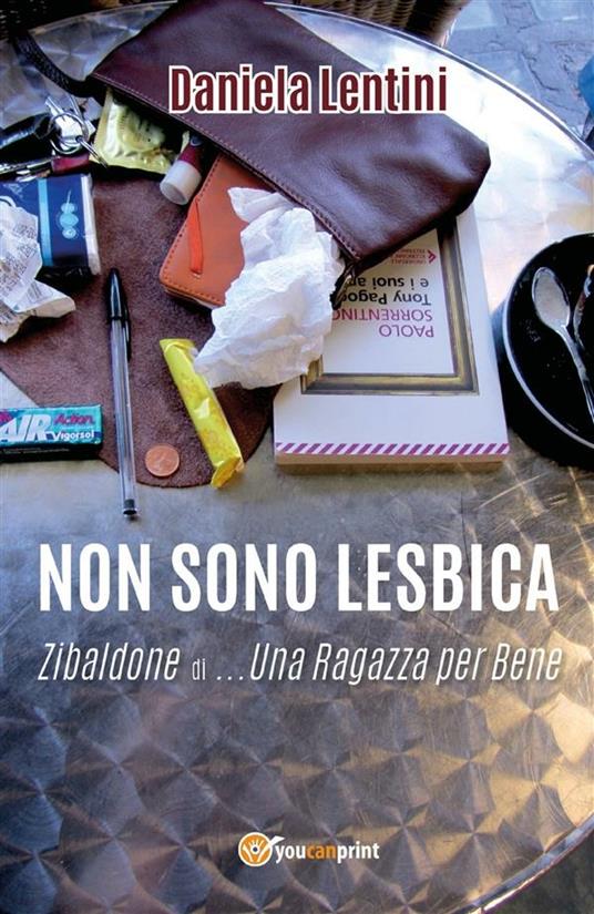 Non sono lesbica. Zibaldone di... una ragazza per bene - Daniela Lentini - ebook