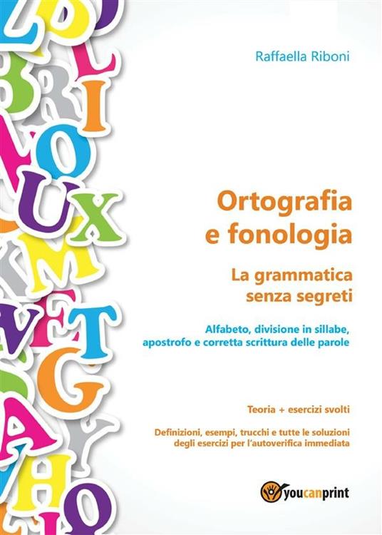 Ortografia e fonologia. La grammatica senza segreti. Teoria + esercizi svolti - Raffaella Riboni - ebook