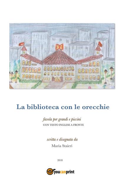 La biblioteca con le orecchie. Testo inglese a fronte - Maria Staieri - copertina