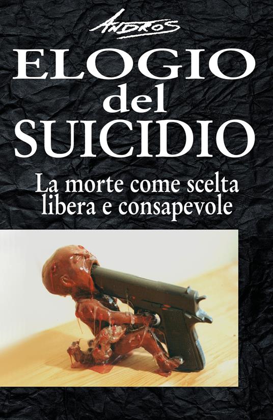 Elogio del suicidio. La morte come scelta libera e consapevole - Andros - copertina