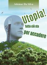 Utopia! Tutto ciò sta per accadere