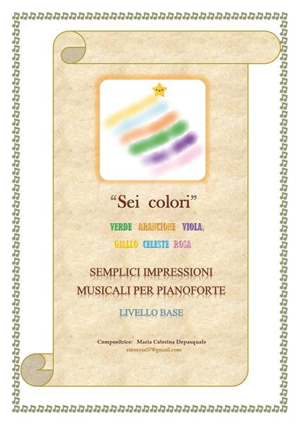 Sei colori. Verde, arancione, viola, giallo, celeste, rosa. Semplici impressioni musicali per pianoforte. Livello base - Maria Caterina Depasquale - copertina