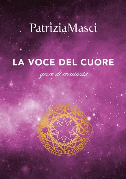 La voce del cuore. Gocce di creatività - Patrizia Masci - copertina