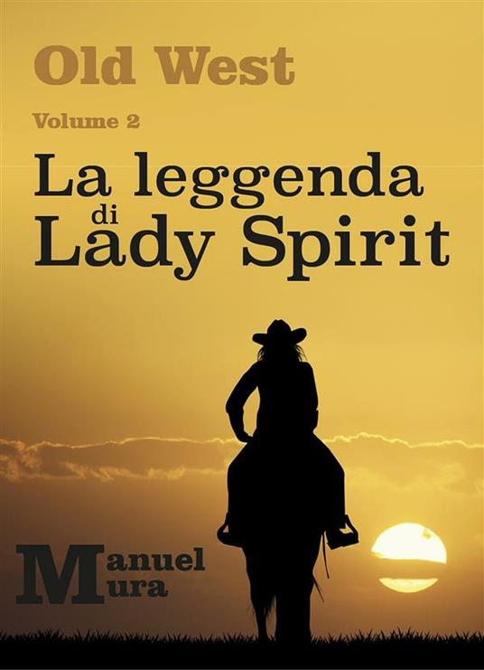 La leggenda di Lady Spirit. Old West. Vol. 2 - Manuel Mura - ebook