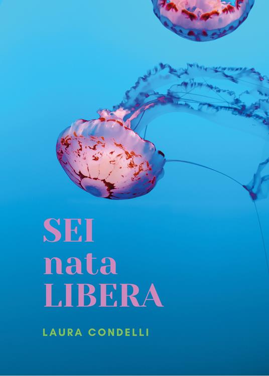 Sei nata libera. Esistenza terrena - Laura Condelli - copertina