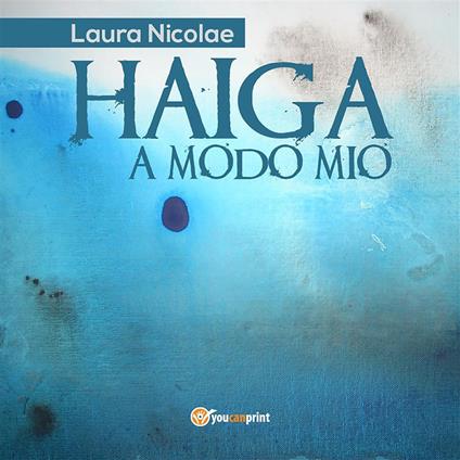 Haiga a modo mio - Laura Nicolae - ebook