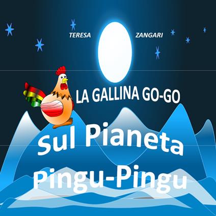 La gallina Go-Go sul pianeta Pungu-Pingu - Teresa Zangari - copertina
