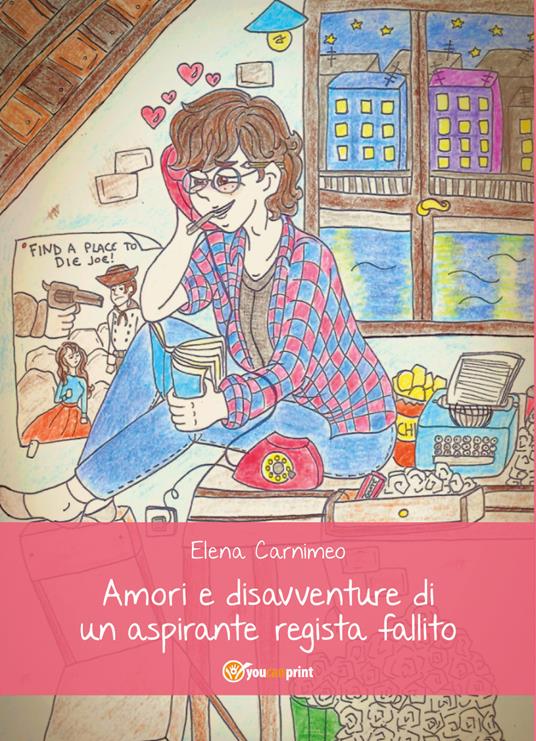 Amori e disavventure di un aspirante regista fallito - Elena Carnimeo - copertina