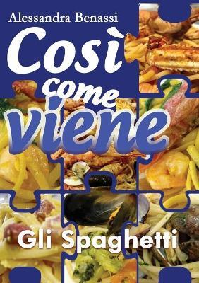 Gli spaghetti. Così come viene - Alessandra Benassi - copertina