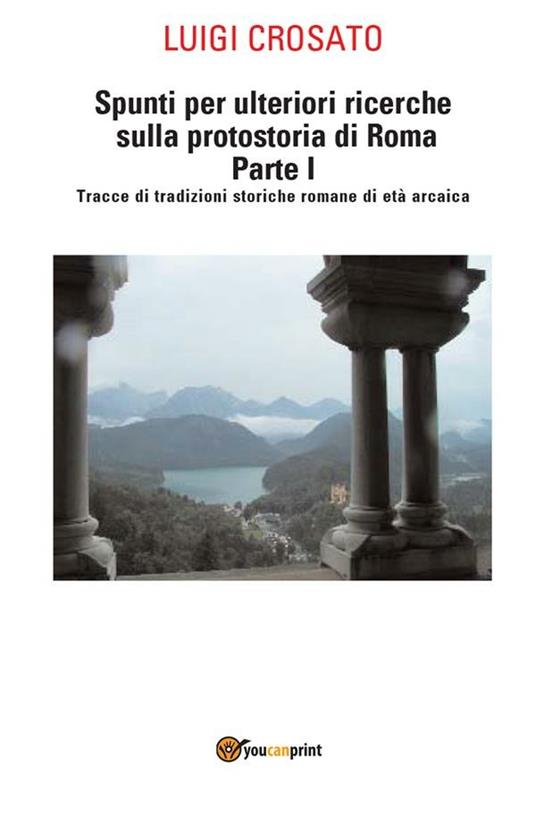 Spunti per ulteriori ricerche sulla protostoria di Roma. Vol. 1 - Luigi Crosato - ebook