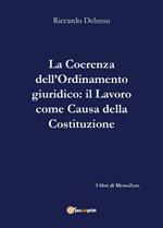 La coerenza dell'ordinamento giuridico-Il lavoro come «causa» della Costituzione