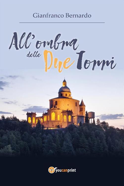 All'ombra delle Due Torri - Gianfranco Bernardo - ebook